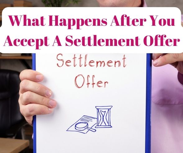 What Happens After You Accept A Settlement Offer